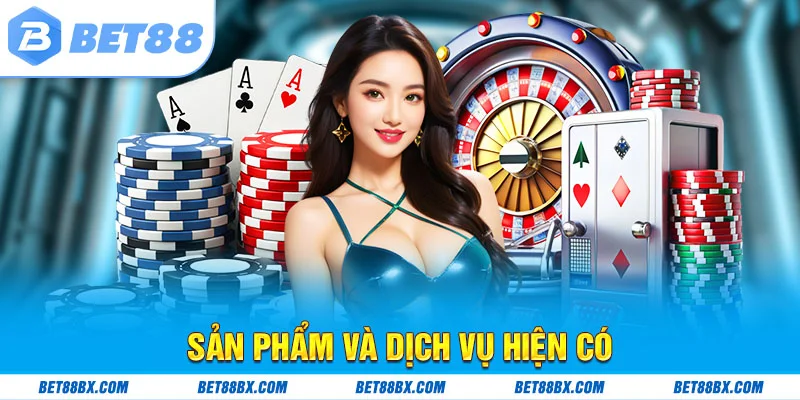 Sản phẩm và dịch vụ hiện có tại bet88